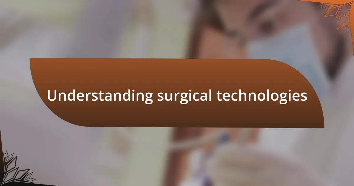 Understanding surgical technologies