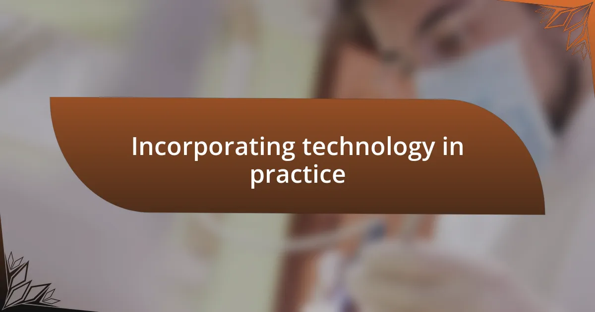 Incorporating technology in practice