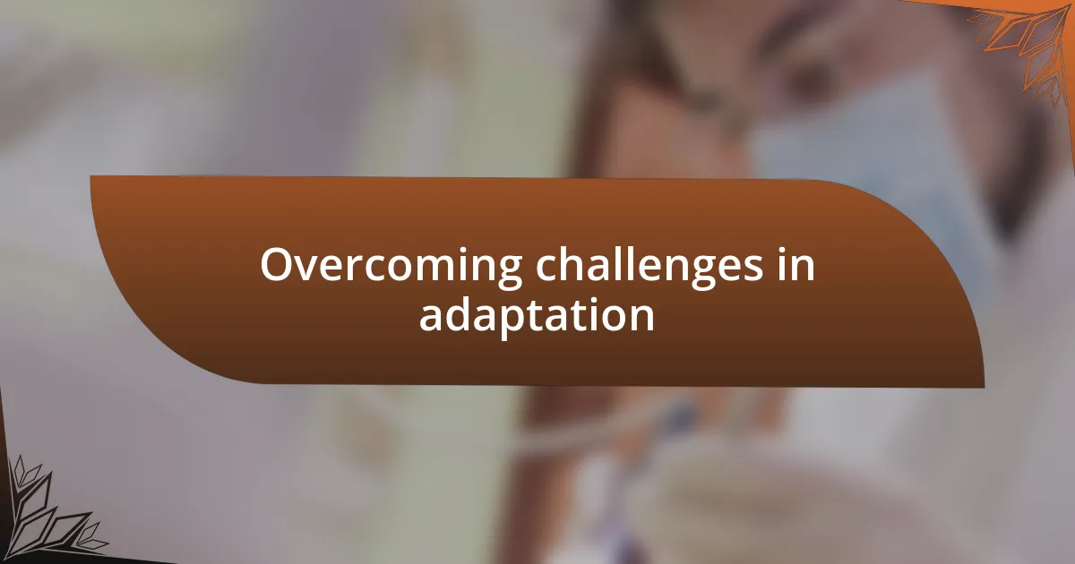 Overcoming challenges in adaptation