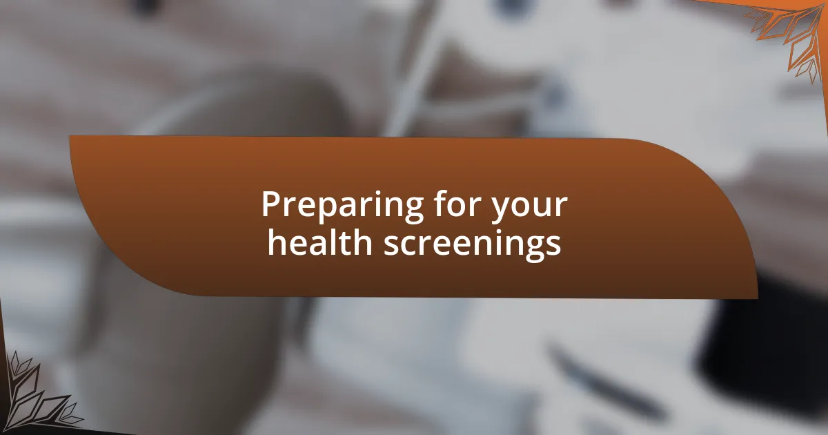 Preparing for your health screenings