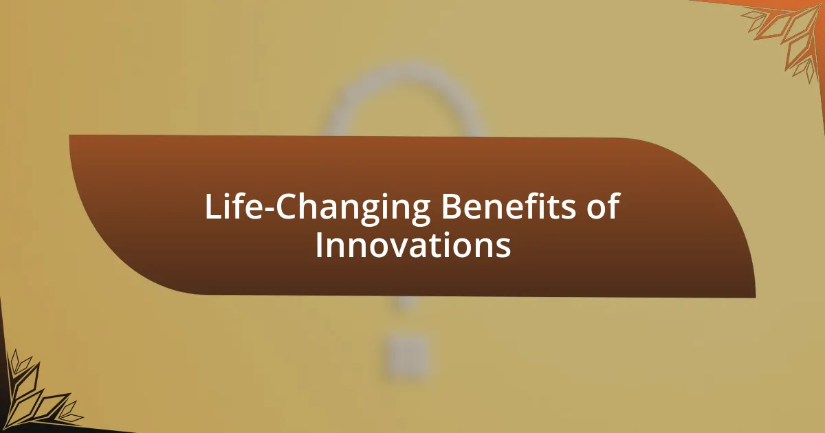 Life-Changing Benefits of Innovations