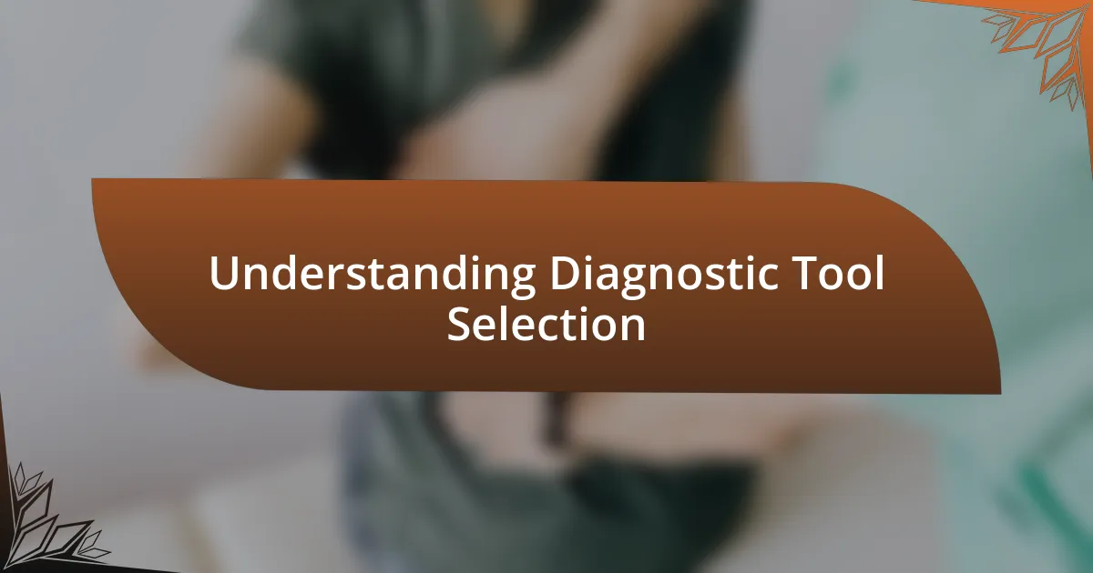 Understanding Diagnostic Tool Selection