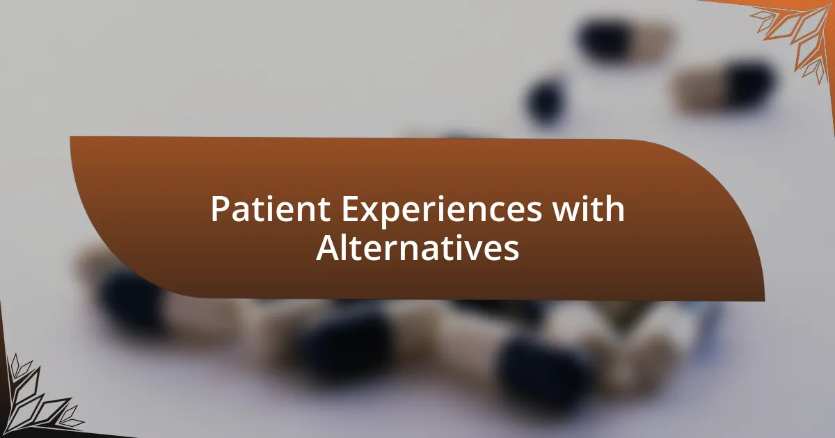 Patient Experiences with Alternatives