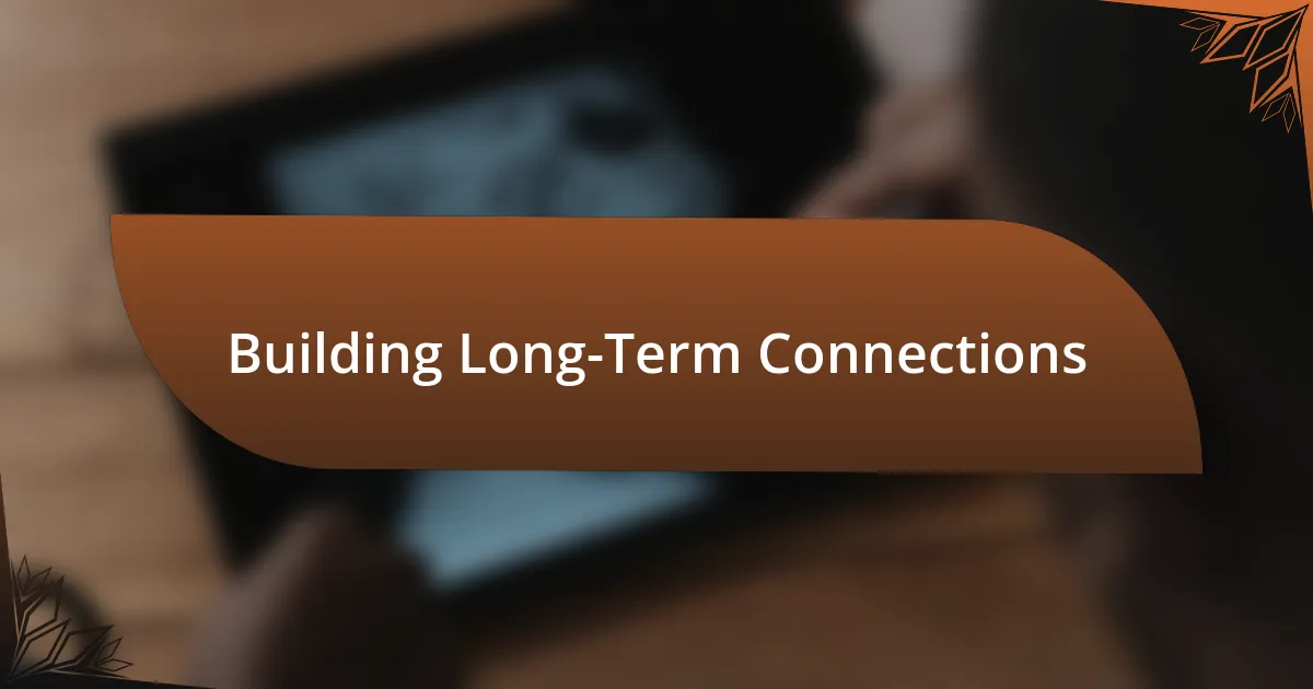 Building Long-Term Connections