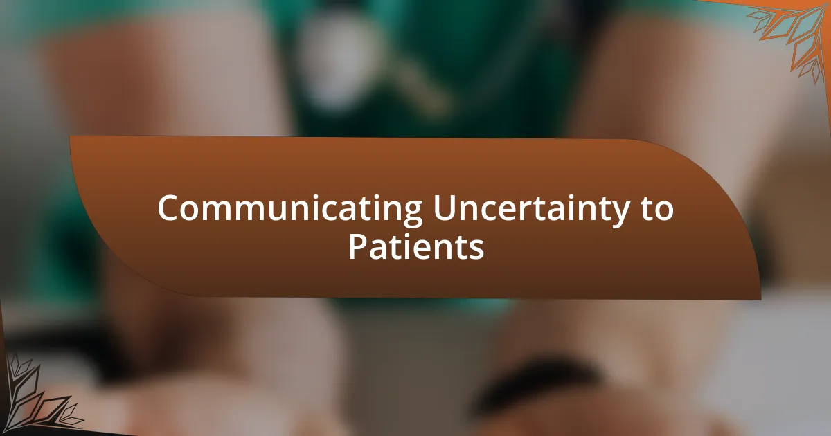 Communicating Uncertainty to Patients