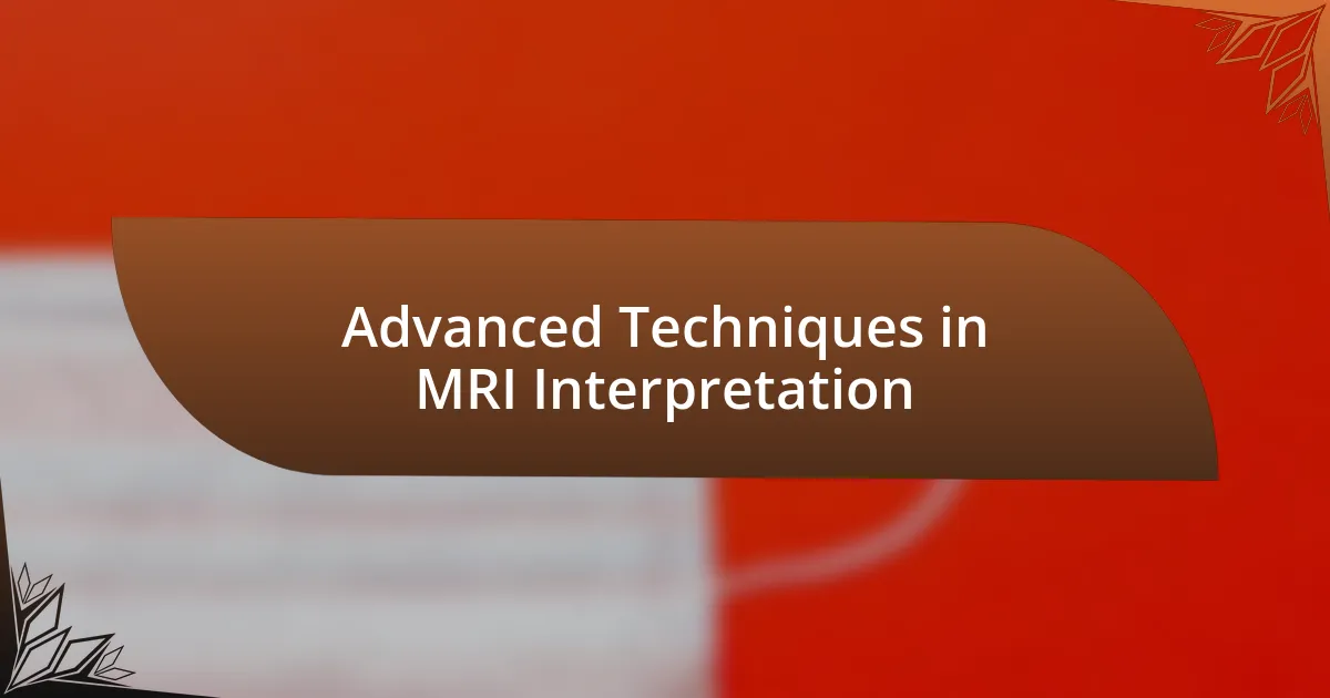 Advanced Techniques in MRI Interpretation