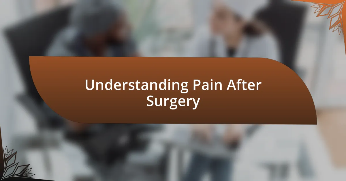 Understanding Pain After Surgery