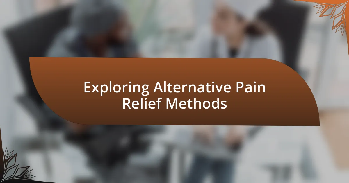 Exploring Alternative Pain Relief Methods