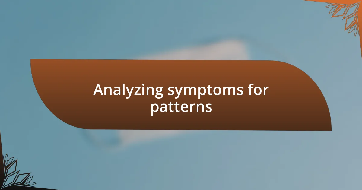 Analyzing symptoms for patterns