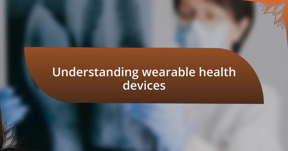 Understanding wearable health devices