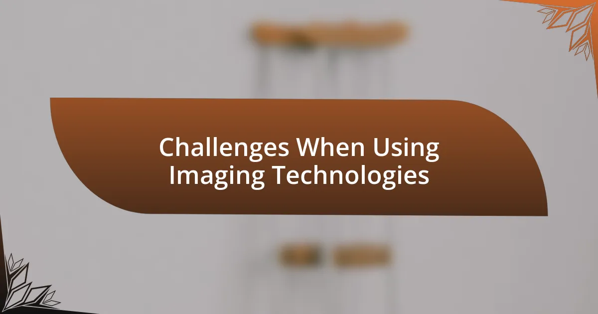 Challenges When Using Imaging Technologies