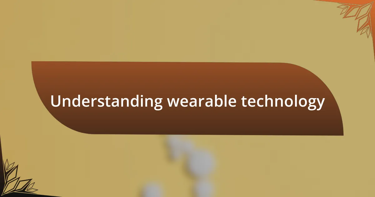 Understanding wearable technology