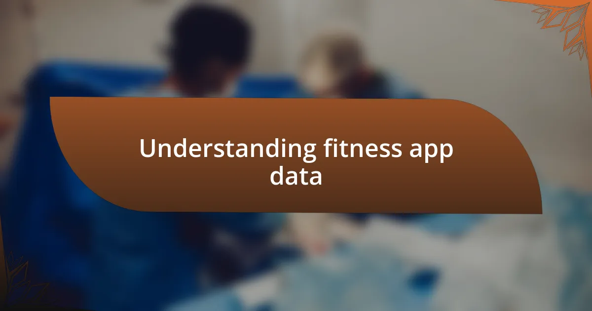 Understanding fitness app data