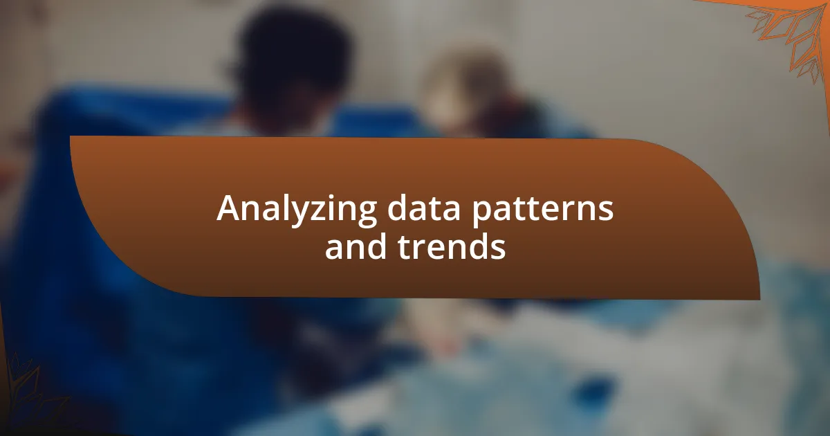 Analyzing data patterns and trends