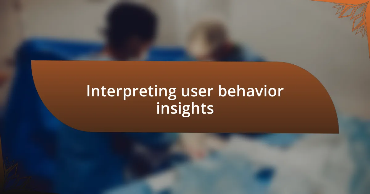 Interpreting user behavior insights