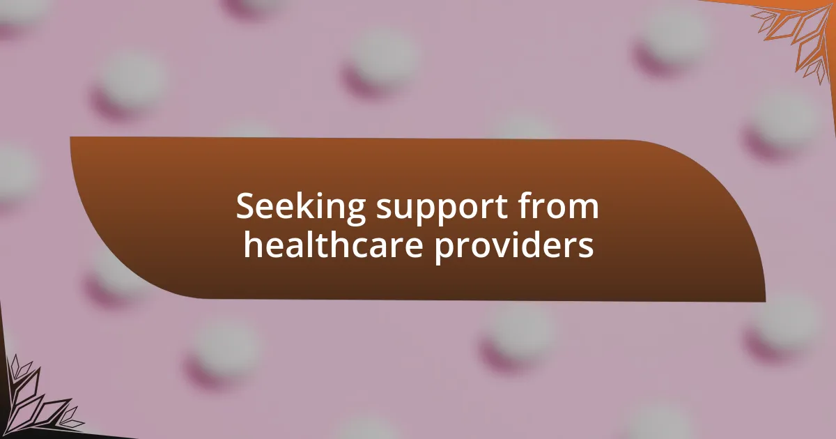 Seeking support from healthcare providers