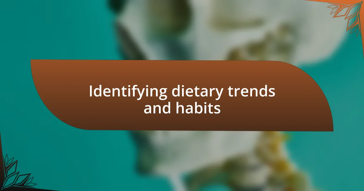 Identifying dietary trends and habits