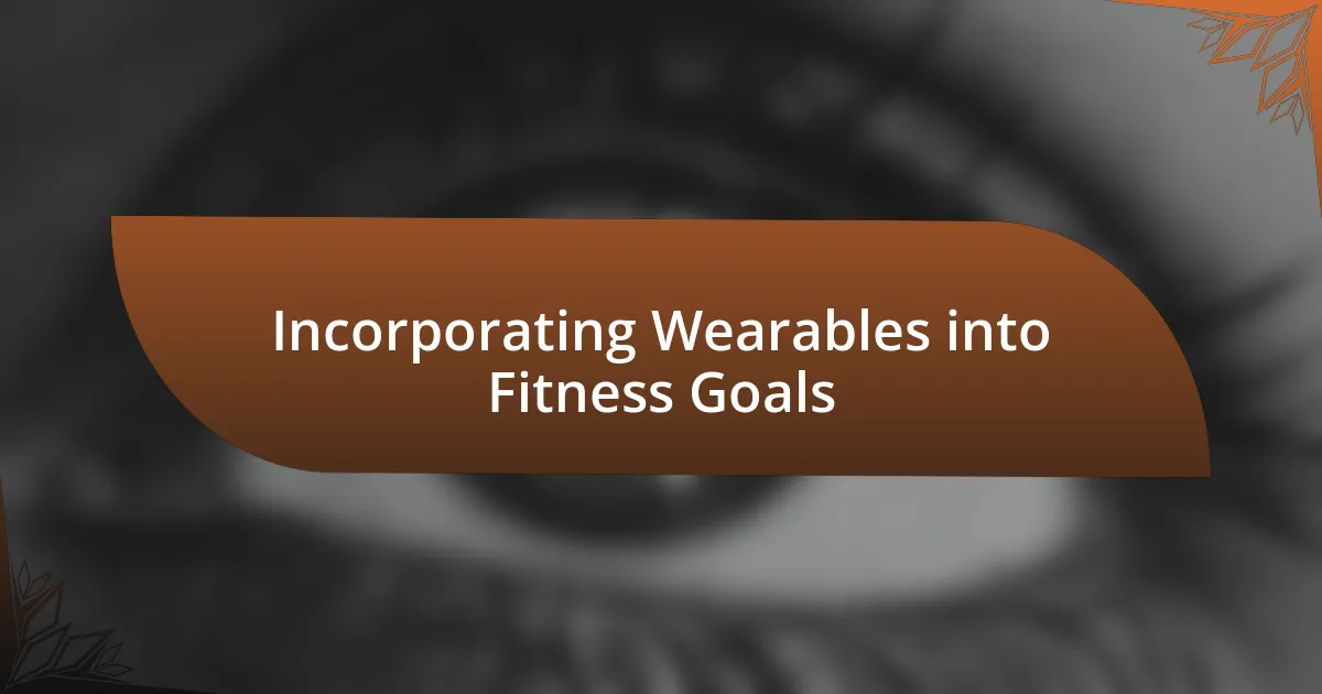 Incorporating Wearables into Fitness Goals