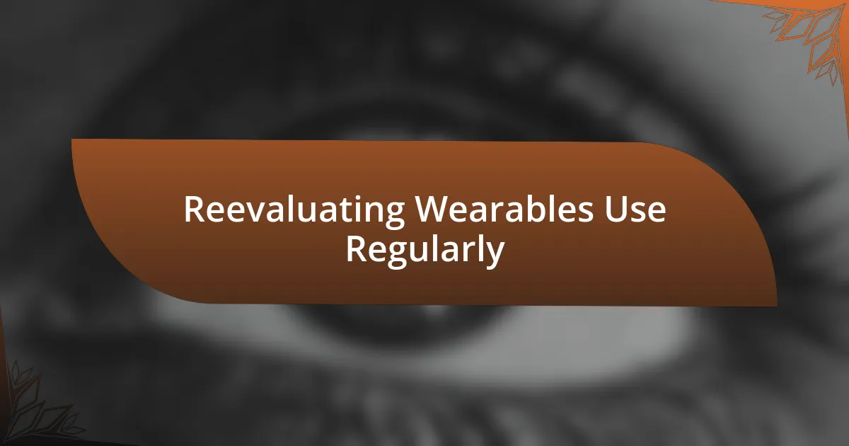 Reevaluating Wearables Use Regularly