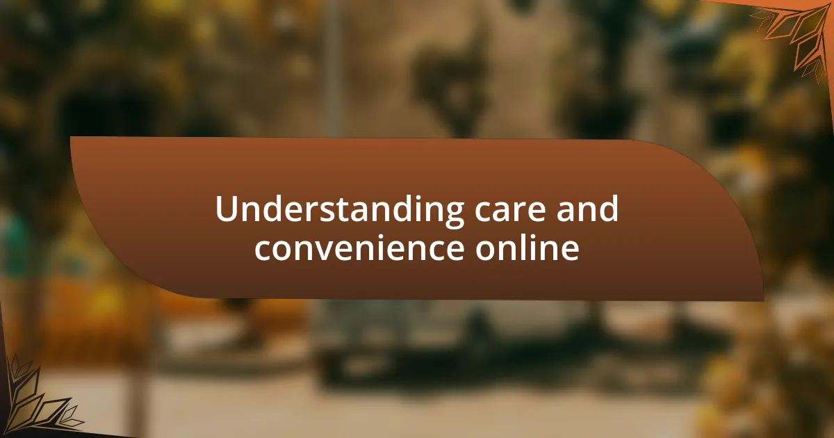 Understanding care and convenience online