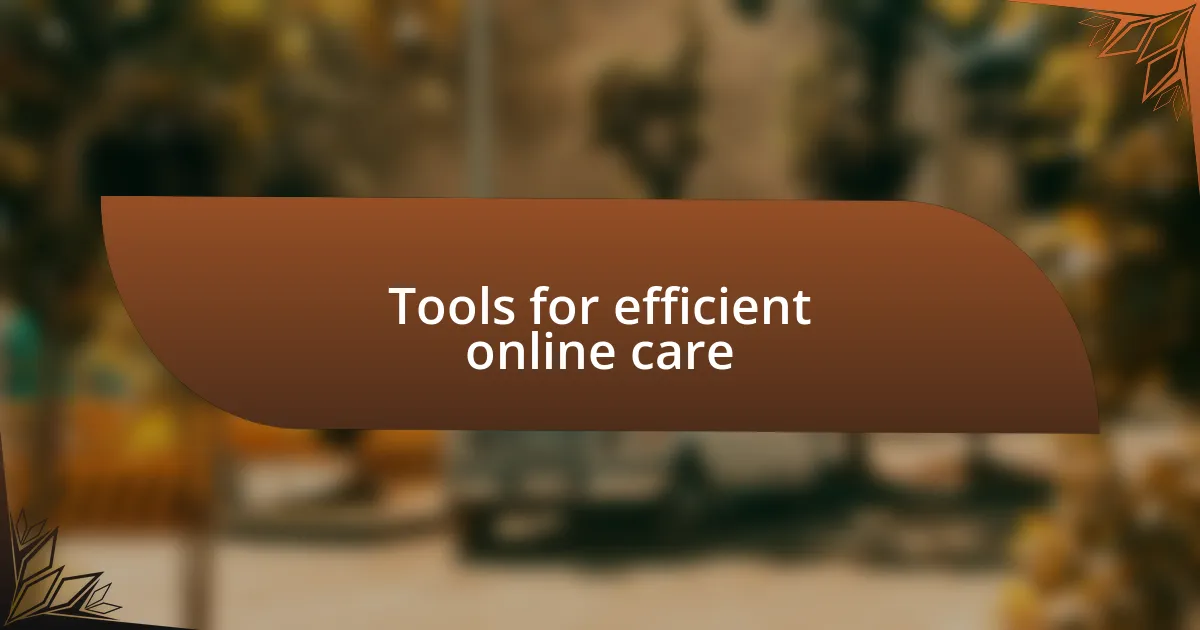 Tools for efficient online care