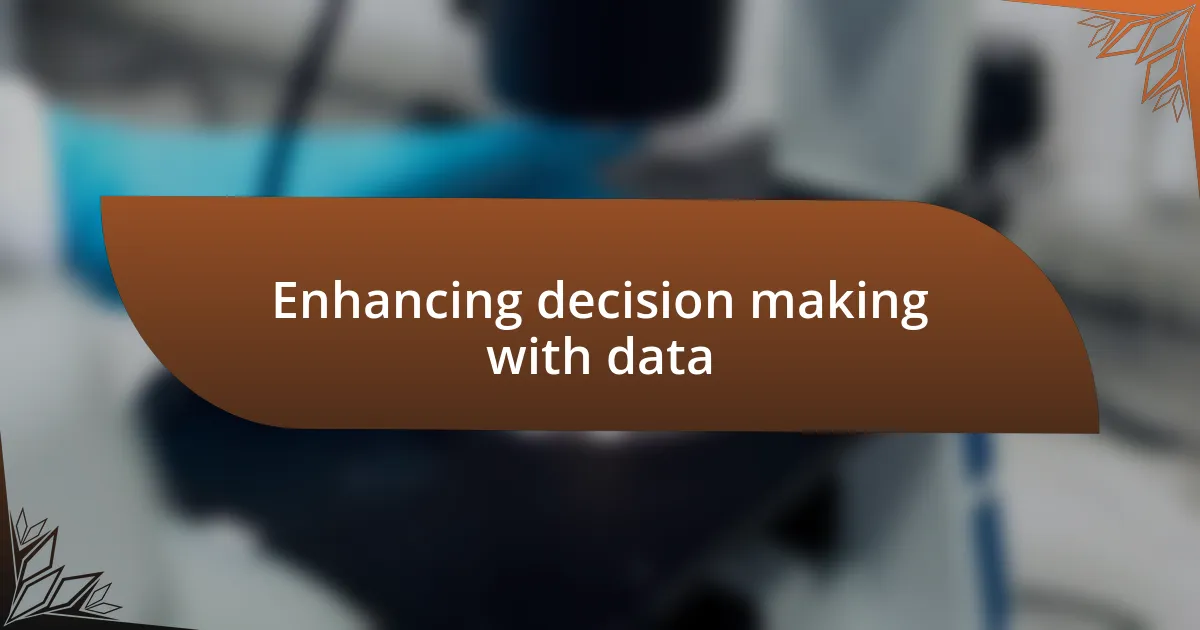 Enhancing decision making with data