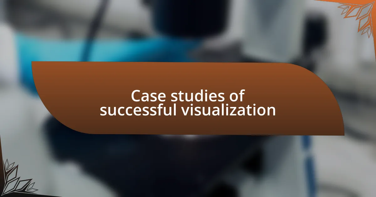 Case studies of successful visualization