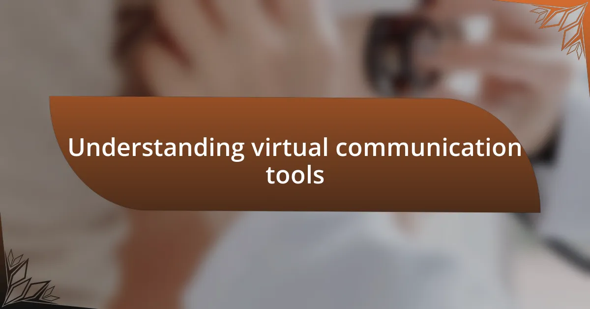 Understanding virtual communication tools