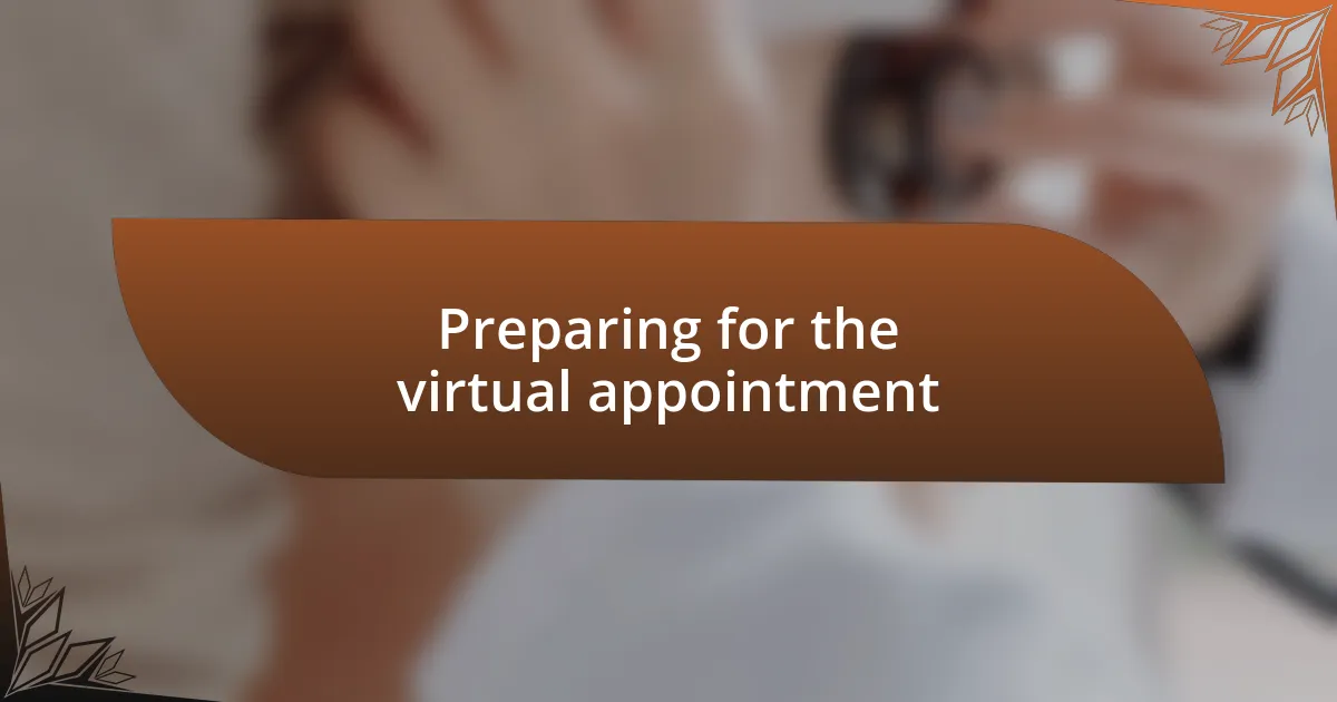 Preparing for the virtual appointment