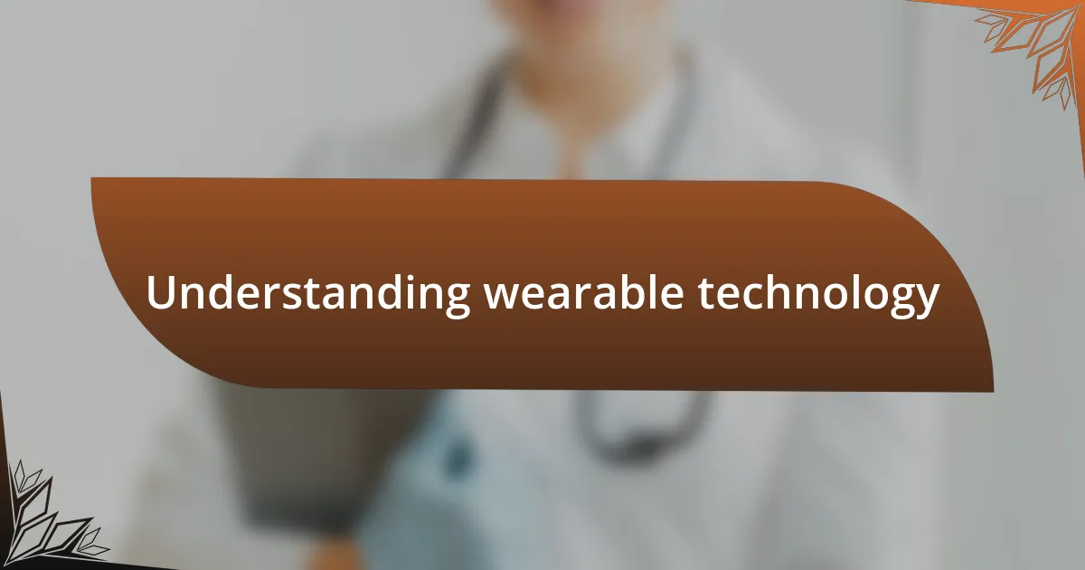 Understanding wearable technology