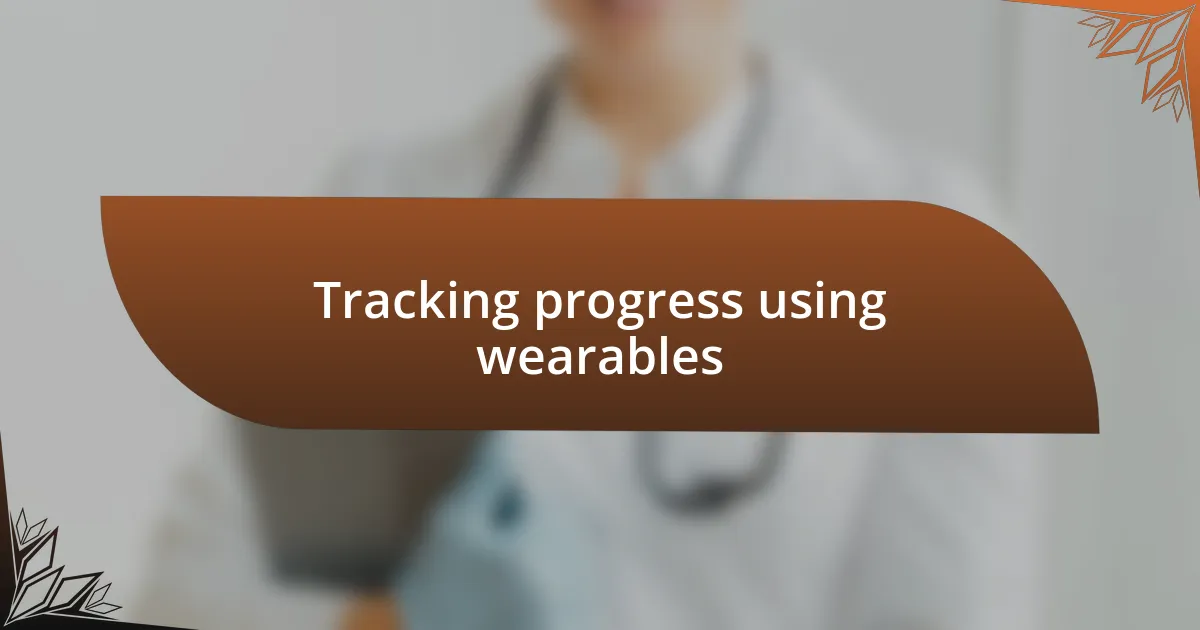 Tracking progress using wearables