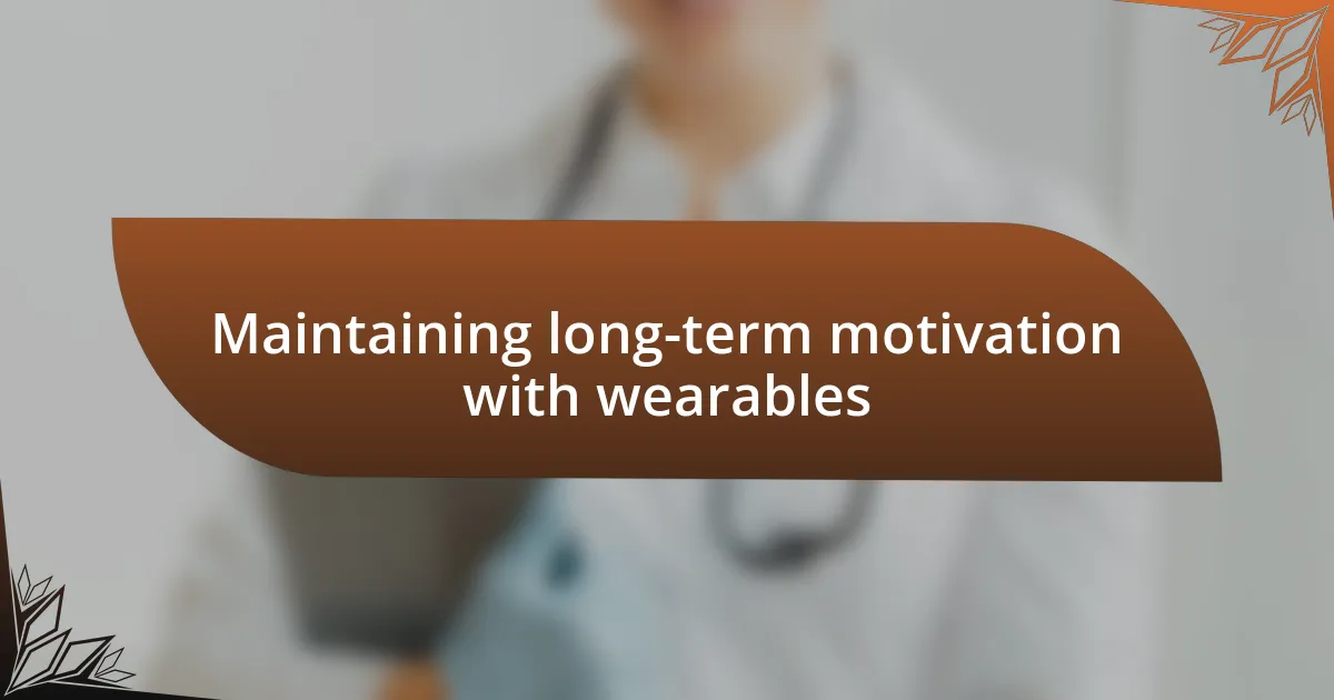 Maintaining long-term motivation with wearables