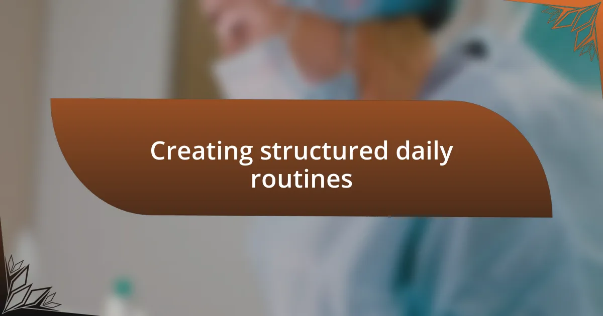 Creating structured daily routines