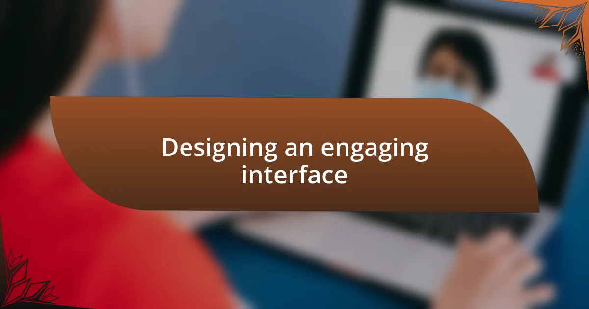 Designing an engaging interface