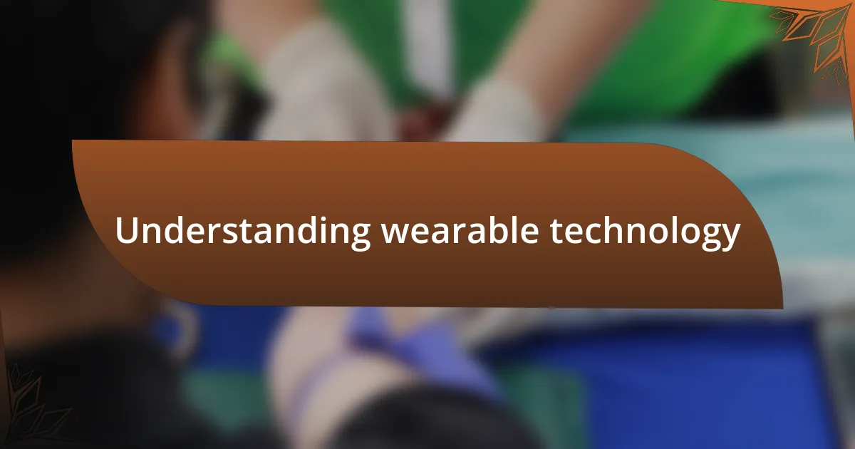 Understanding wearable technology