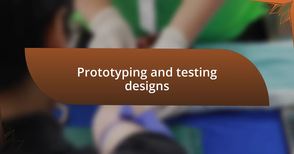 Prototyping and testing designs