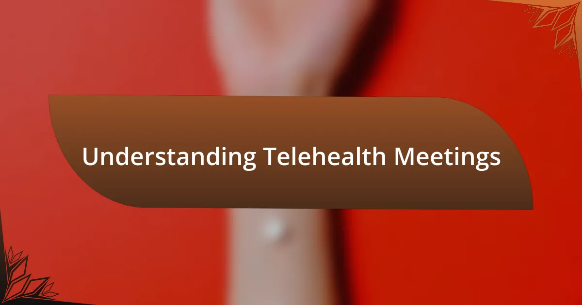 Understanding Telehealth Meetings