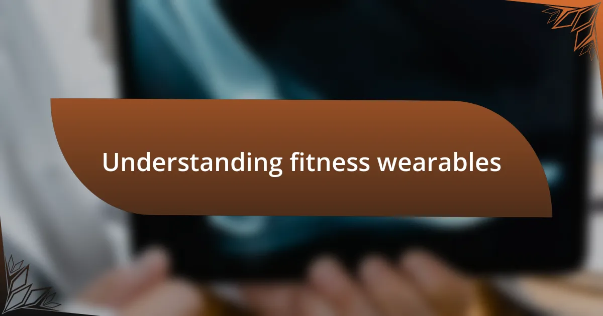 Understanding fitness wearables