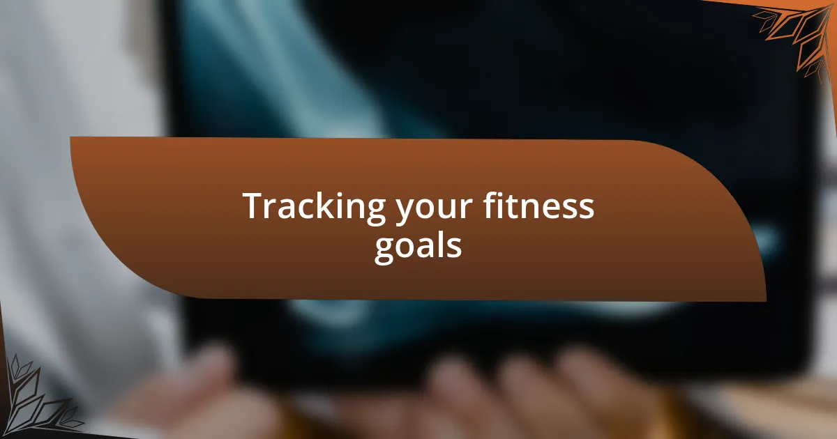 Tracking your fitness goals