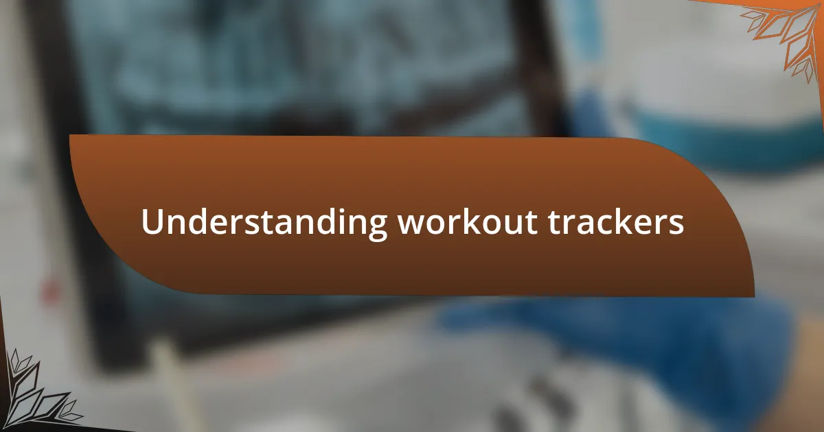 Understanding workout trackers