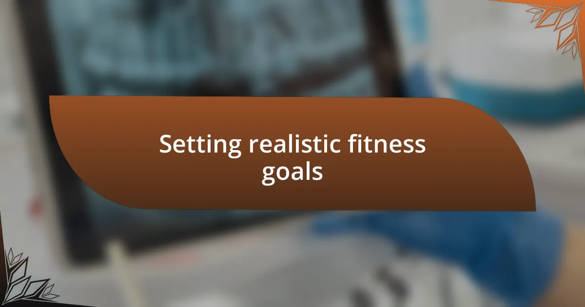 Setting realistic fitness goals