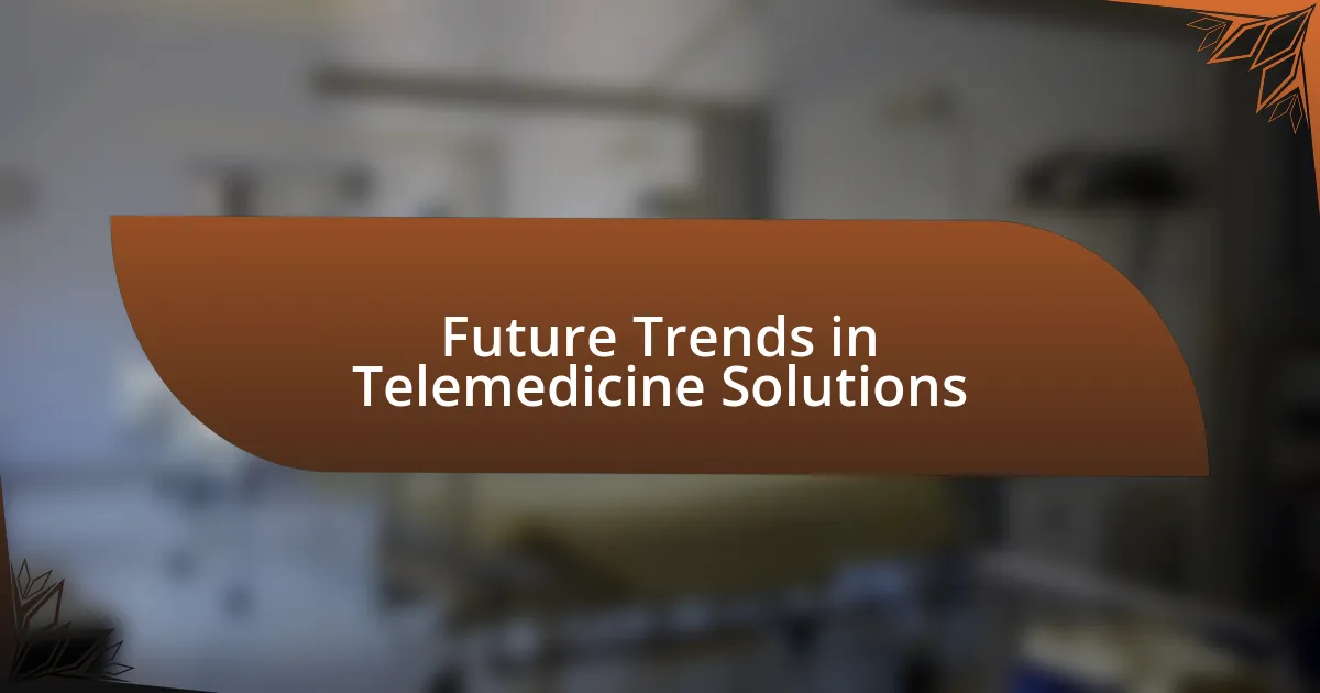 Future Trends in Telemedicine Solutions