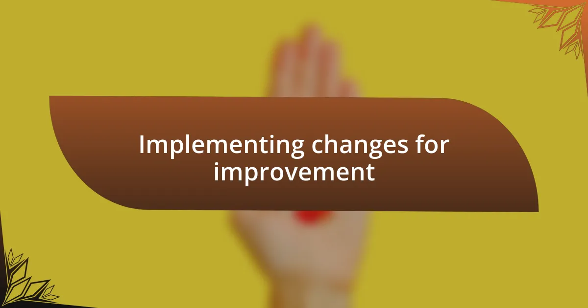 Implementing changes for improvement