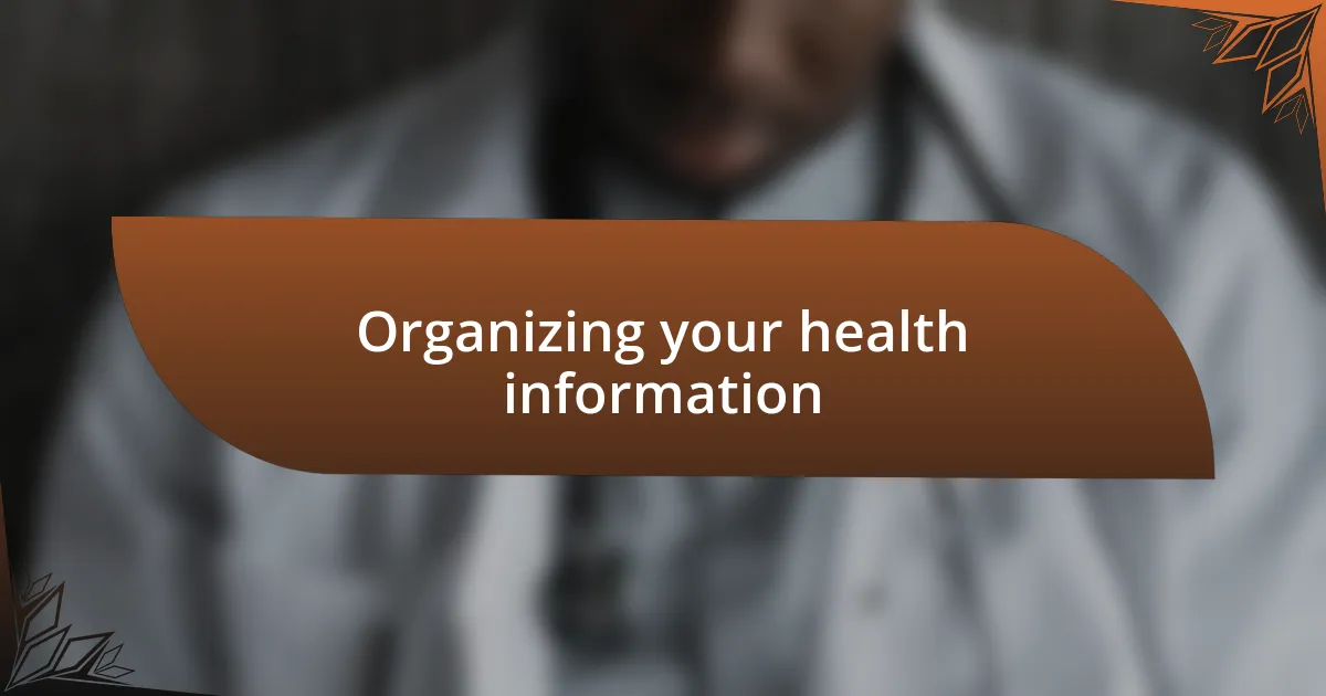 Organizing your health information