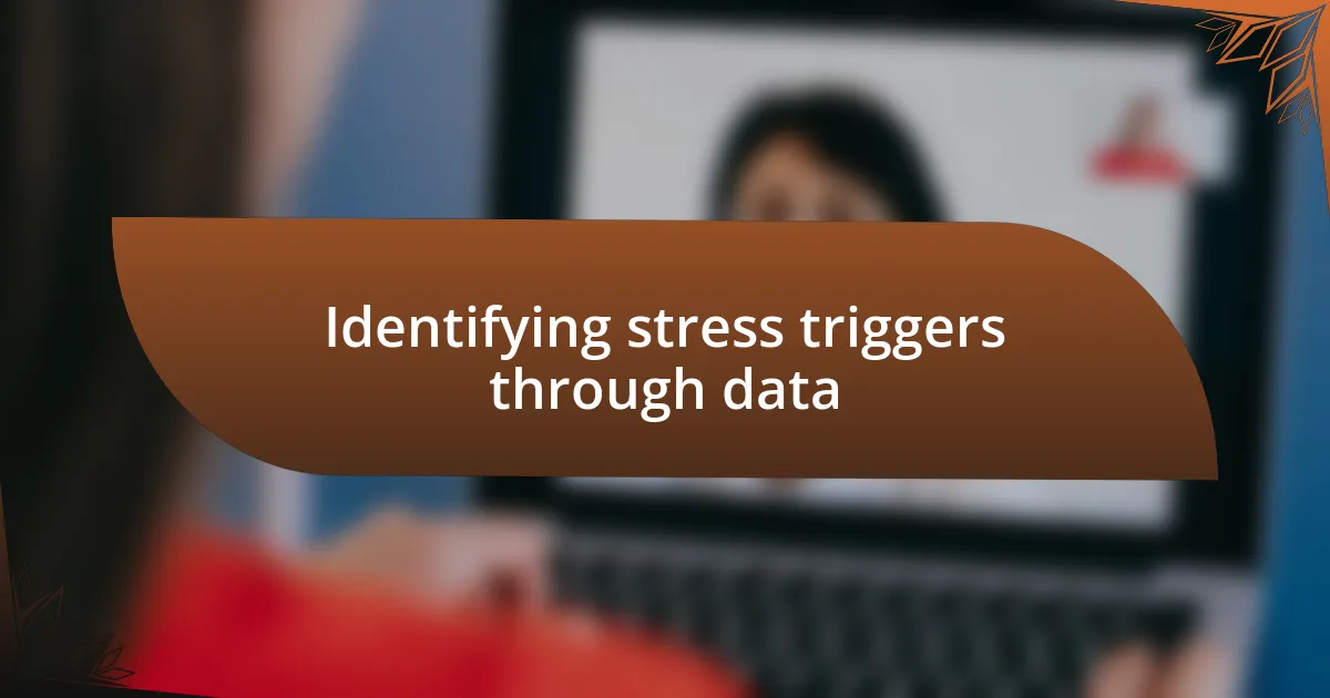 Identifying stress triggers through data