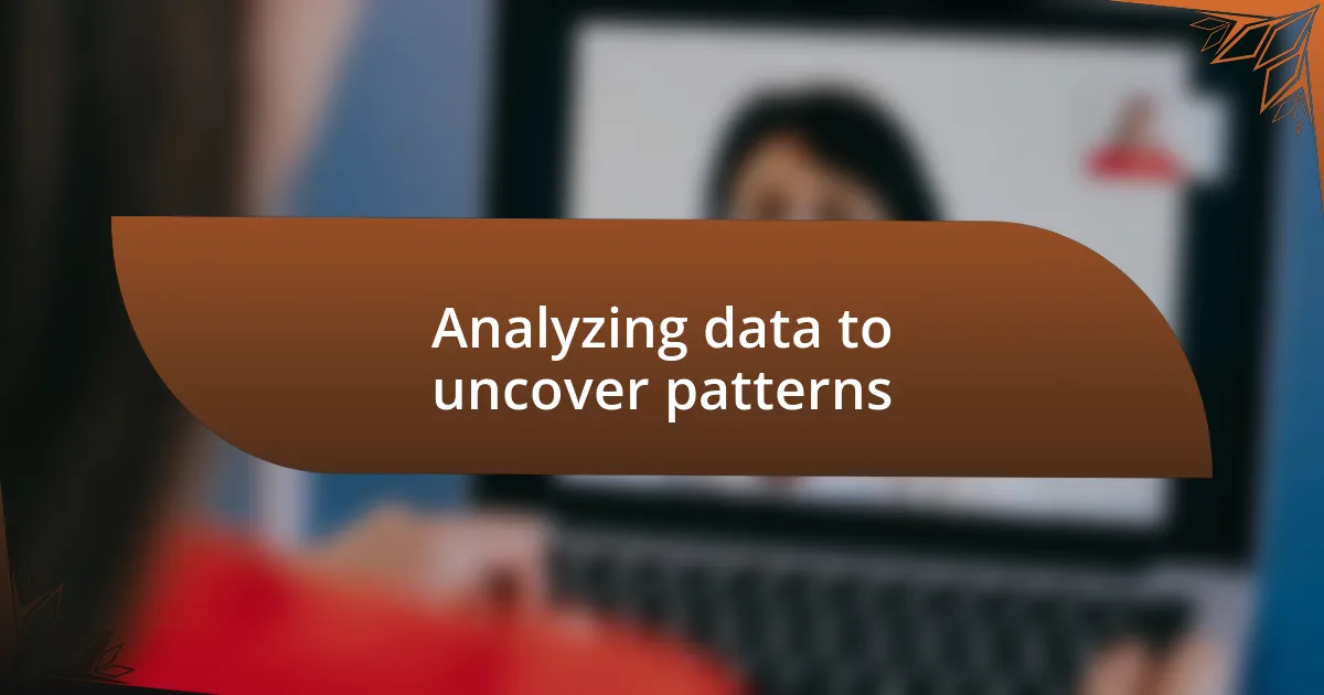 Analyzing data to uncover patterns