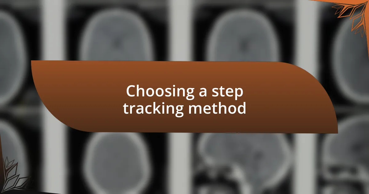 Choosing a step tracking method