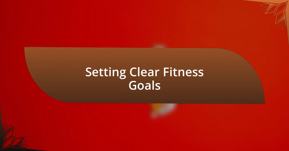 Setting Clear Fitness Goals