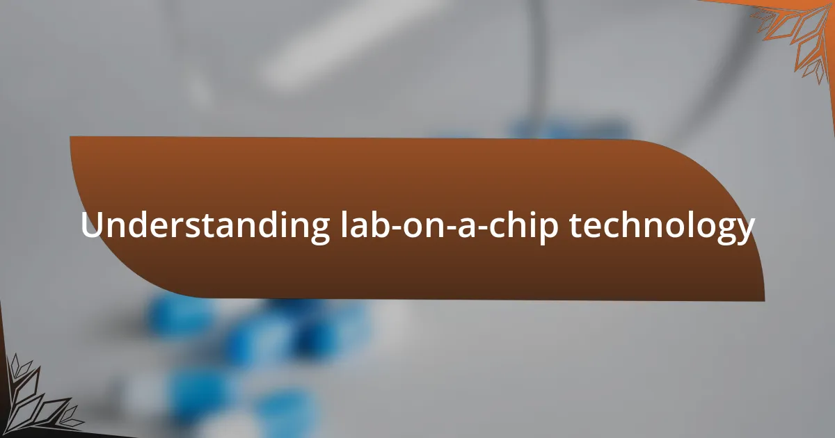 Understanding lab-on-a-chip technology