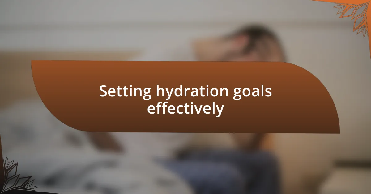 Setting hydration goals effectively